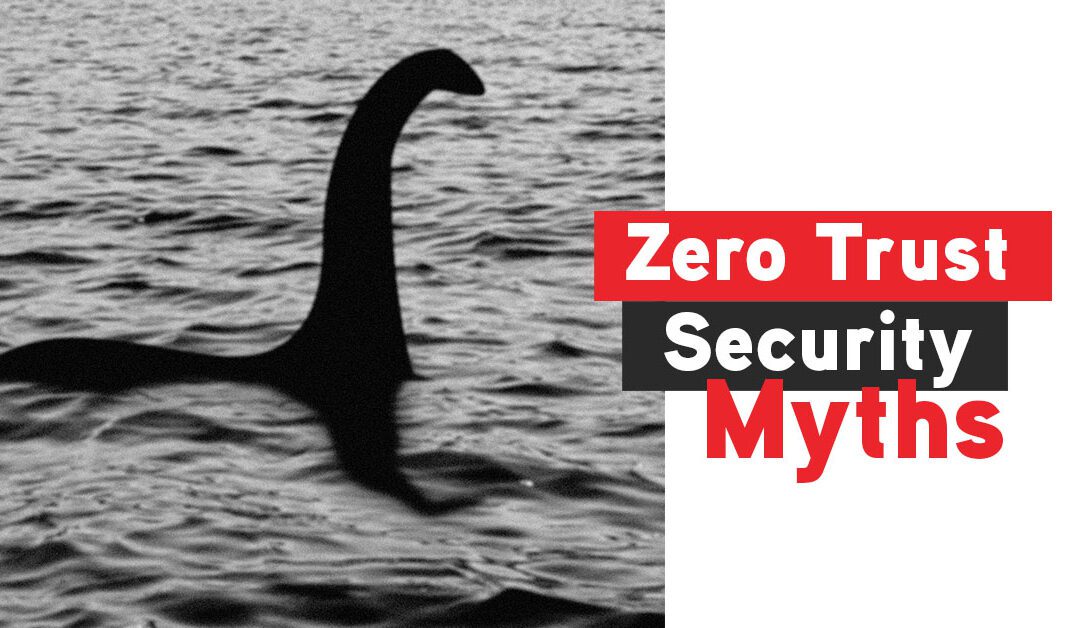 Debunking the Myths Surrounding Zero Trust Security